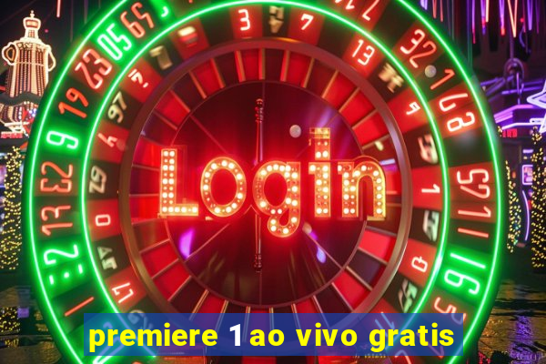 premiere 1 ao vivo gratis